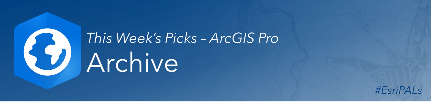 Archive ArcGIS Pro Weekly Picks