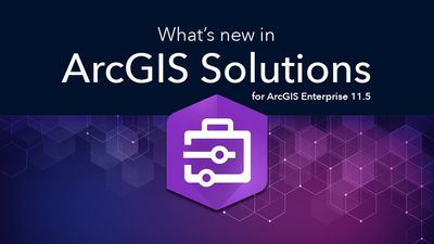 New and updated ArcGIS Solutions released for ArcGIS Enterprise 11.5