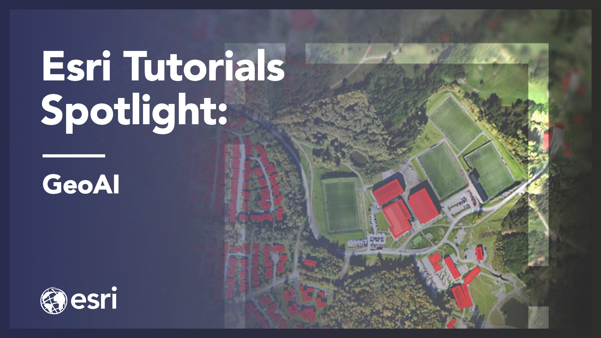 Esri Tutorials Spotlight: GeoAI - Esri Community