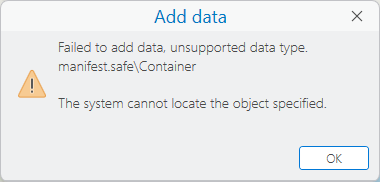 An example Add Data error that says "Failed to add data, unsupported data type. manifest.safe\Container. The system cannot locate the object specified."