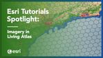 g7394401-esri-tutorials-imagery-in-living-atlas-1920x1080.jpg