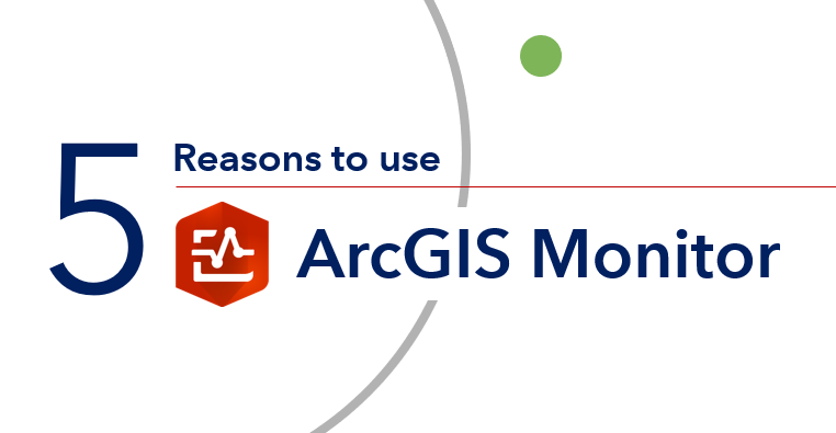 5ReasonsForArcGISMonitor.png